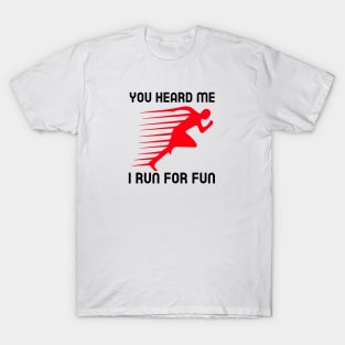 Funny Running | You heard me I run for fun T-Shirt